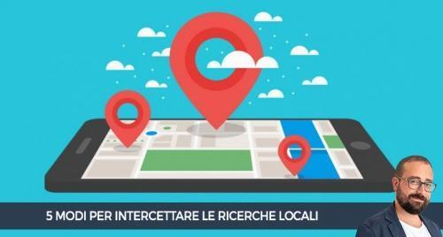 5 modi per intercettare le ricerche locali