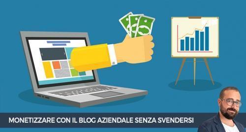Come monetizzare con il blog aziendale senza svendersi