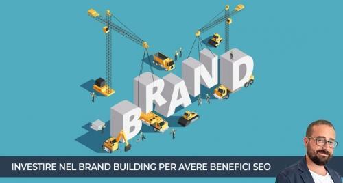 Come investire nel brand building per avere benefici SEO