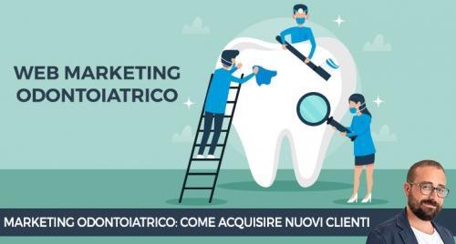 Marketing odontoiatrico: come acquisire clienti per il tuo studio