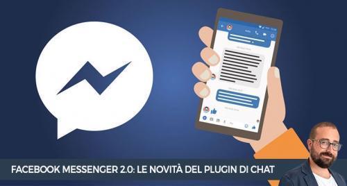 Le novit&agrave; di Facebook Messenger 2.0 e del plugin di chat