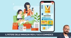 Il potere delle immagini per il tuo e-commerce