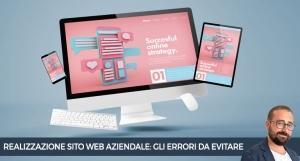Realizzazione del sito web aziendale: gli errori da evitare