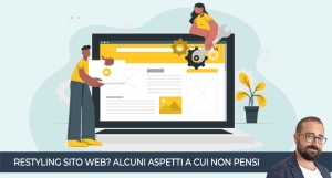 Restyling sito web? Alcuni aspetti fondamentali a cui non pensi