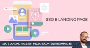 SEO e Landing Page: come ottimizzare contenuti e immagini
