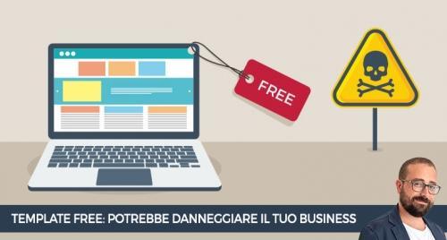 Un template free potrebbe danneggiare il tuo sito e il tuo business