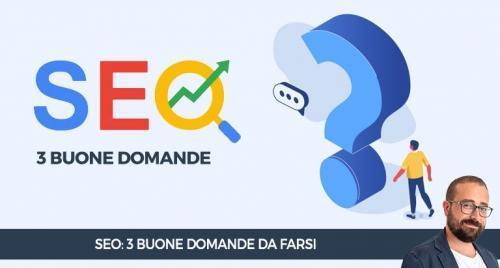 3 buone domande da farsi sulla SEO