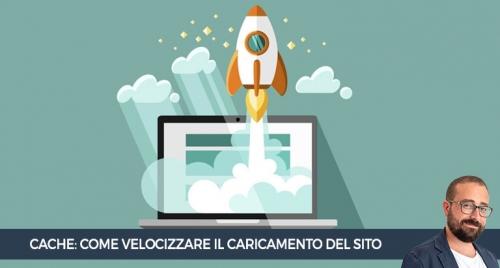 Cache: come velocizzare il caricamento del sito web